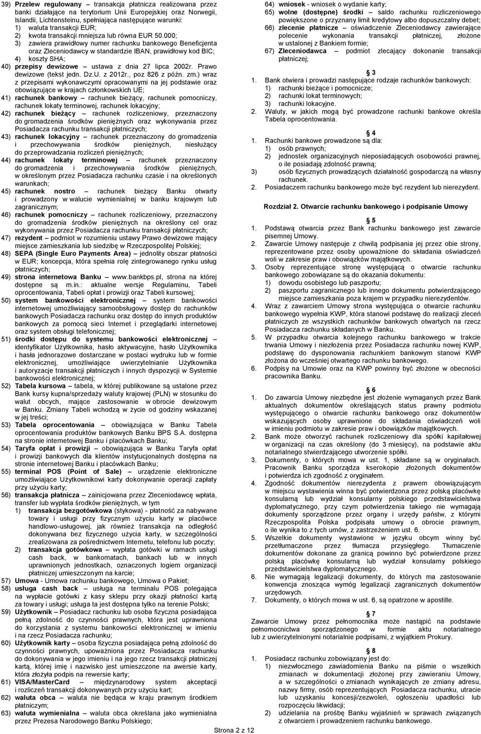 000; 3) zawiera prawidłowy numer rachunku bankowego Beneficjenta oraz Zleceniodawcy w standardzie IBAN, prawidłowy kod BIC; 4) koszty SHA; 40) przepisy dewizowe ustawa z dnia 27 lipca 2002r.