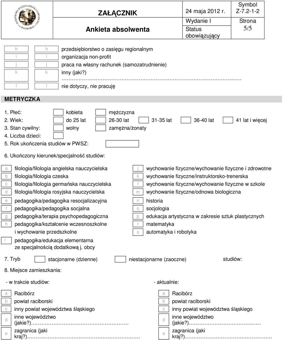 Ukońzony kirunk/spjlność stuiów: i iloloi/iloloi nilsk nuzyilsk j wyowni izyzn/wyowni izyzn i zrowotn iloloi/iloloi zsk k wyowni izyzn/instruktorsko-trnrsk iloloi/iloloi rmńsk nuzyilsk l wyowni