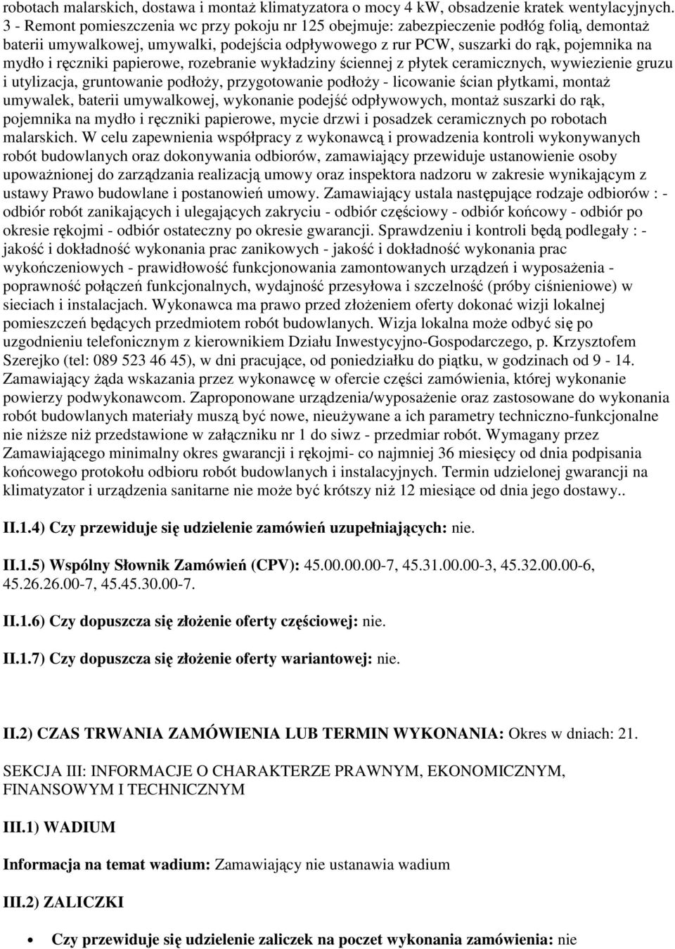 ręczniki papierowe, rozebranie wykładziny ściennej z płytek ceramicznych, wywiezienie gruzu i utylizacja, gruntowanie podłoży, przygotowanie podłoży - licowanie ścian płytkami, montaż umywalek,