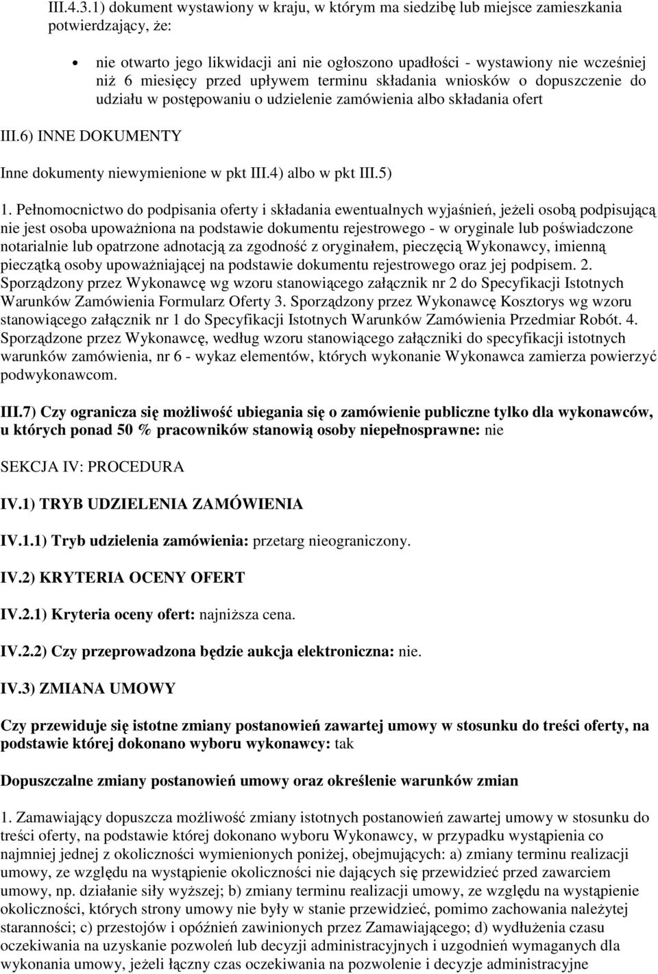 przed upływem terminu składania wniosków o dopuszczenie do udziału w postępowaniu o udzielenie zamówienia albo składania ofert III.6) INNE DOKUMENTY Inne dokumenty niewymienione w pkt III.