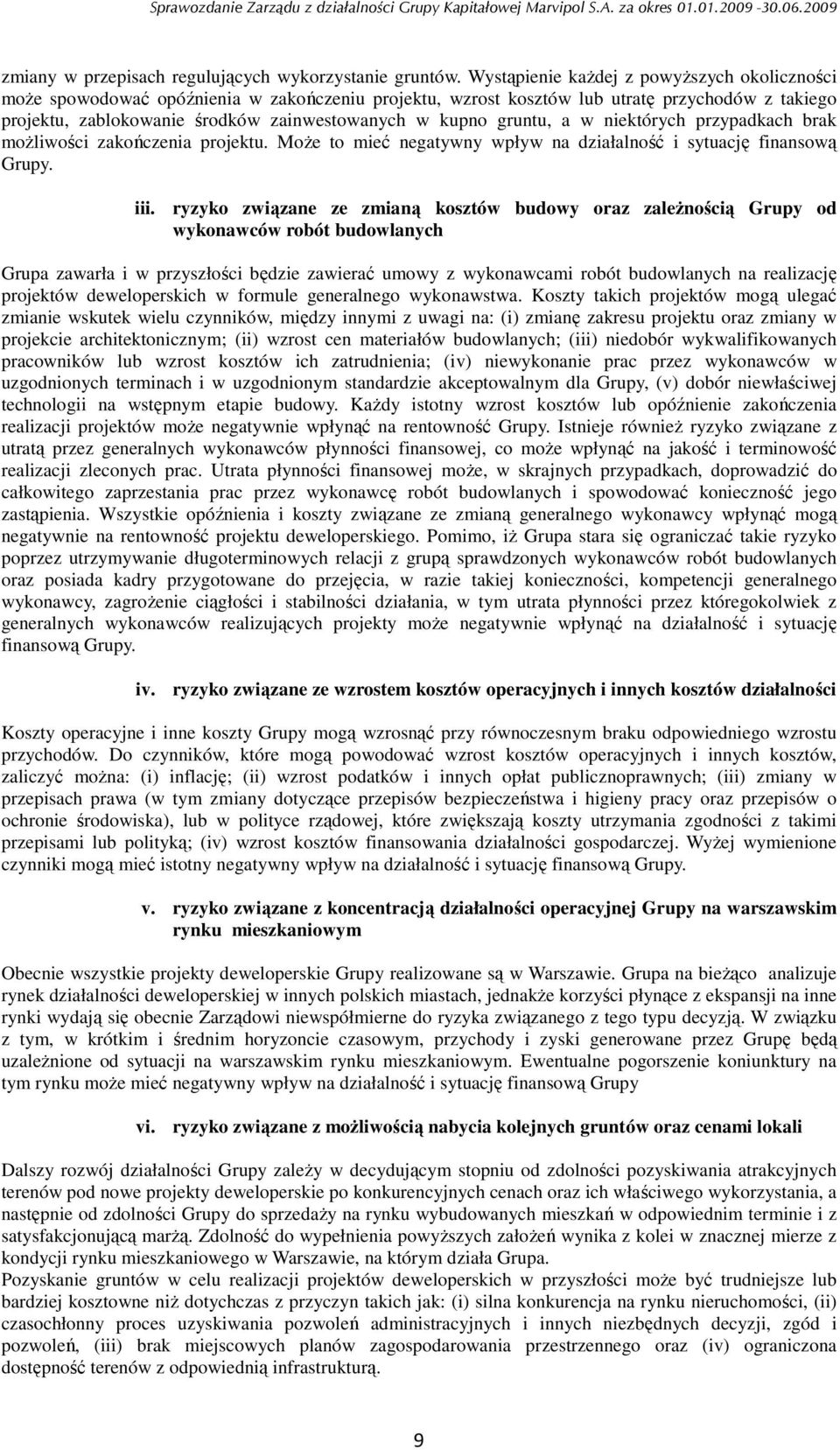 gruntu, a w niektórych przypadkach brak moŝliwości zakończenia projektu. MoŜe to mieć negatywny wpływ na działalność i sytuację finansową Grupy. iii.