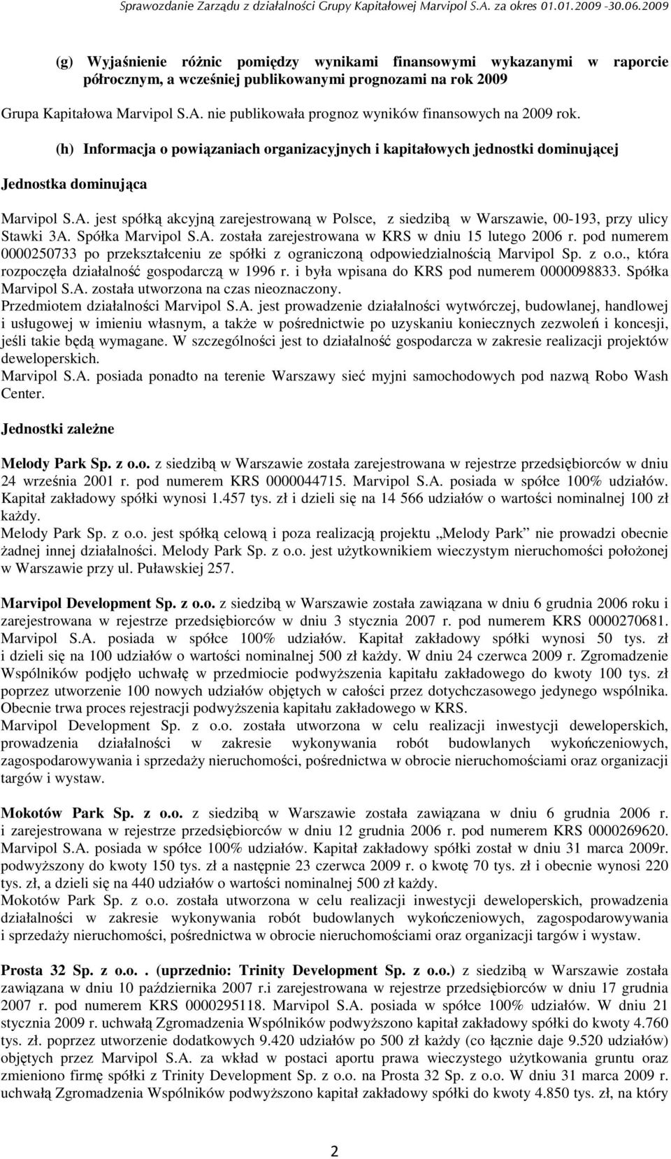 jest spółką akcyjną zarejestrowaną w Polsce, z siedzibą w Warszawie, 00-193, przy ulicy Stawki 3A. Spółka Marvipol S.A. została zarejestrowana w KRS w dniu 15 lutego 2006 r.