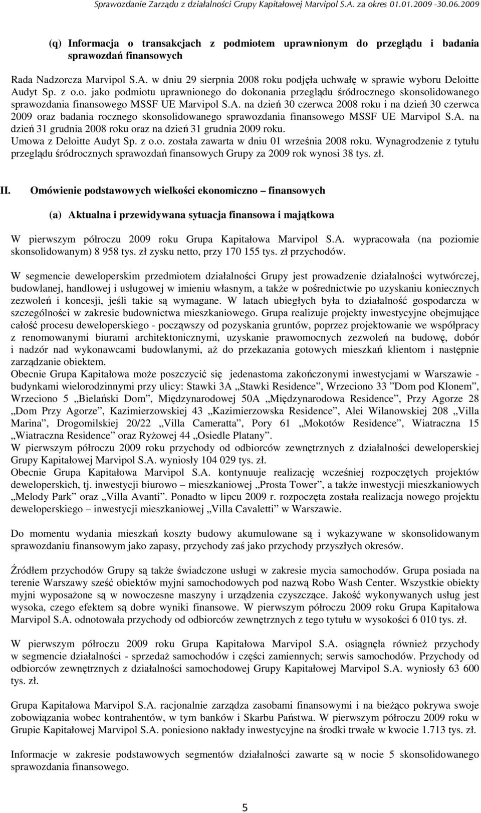 A. na dzień 30 czerwca 2008 roku i na dzień 30 czerwca 2009 oraz badania rocznego skonsolidowanego sprawozdania finansowego MSSF UE Marvipol S.A. na dzień 31 grudnia 2008 roku oraz na dzień 31 grudnia 2009 roku.