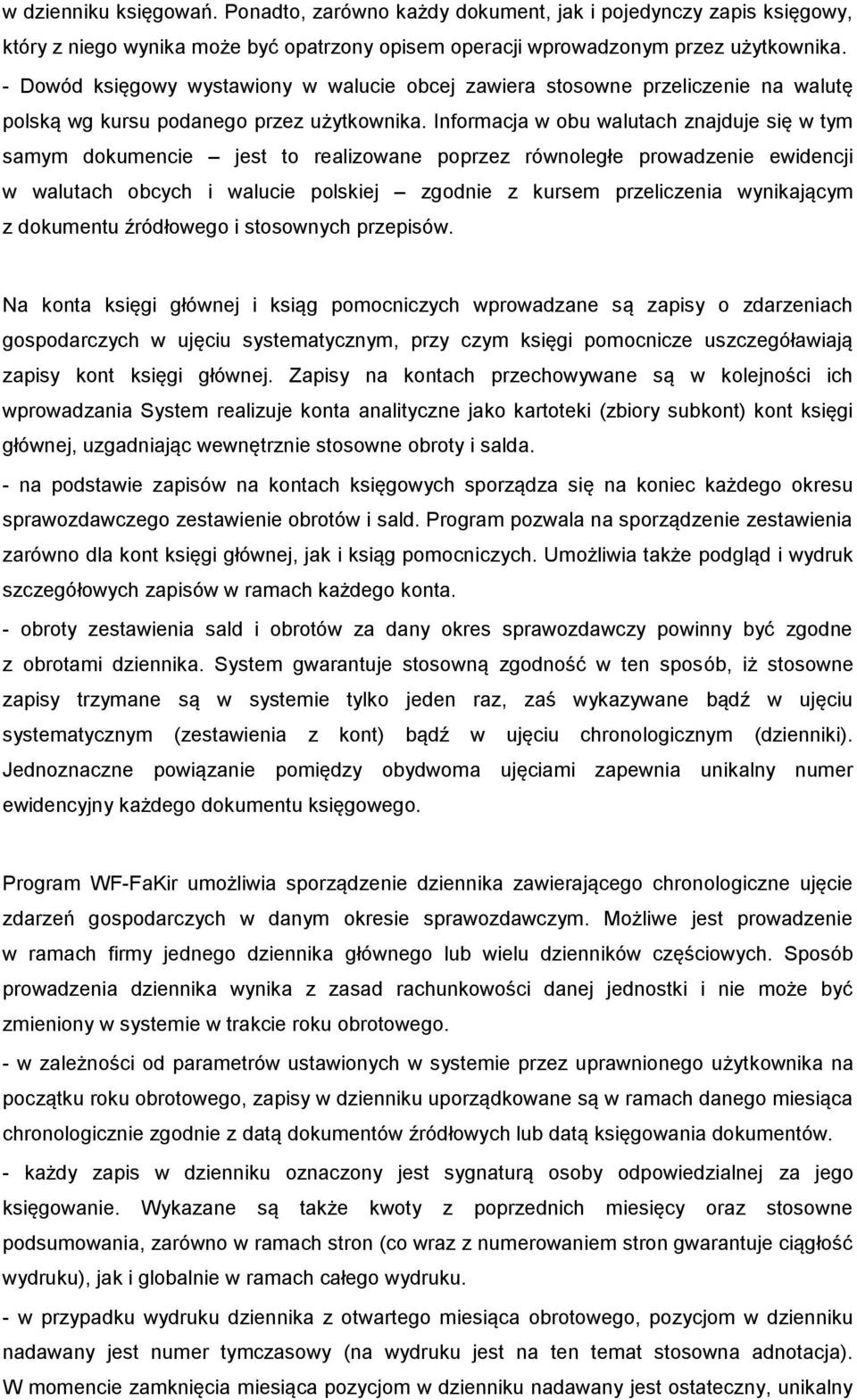 Informacja w obu walutach znajduje się w tym samym dokumencie jest to realizowane poprzez równoległe prowadzenie ewidencji w walutach obcych i walucie polskiej zgodnie z kursem przeliczenia