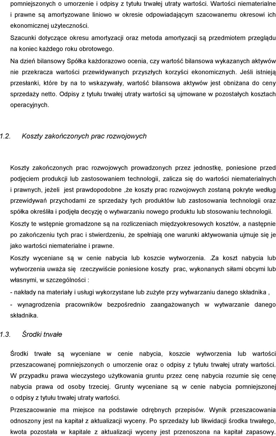 Szacunki dotyczące okresu amortyzacji oraz metoda amortyzacji są przedmiotem przeglądu na koniec każdego roku obrotowego.