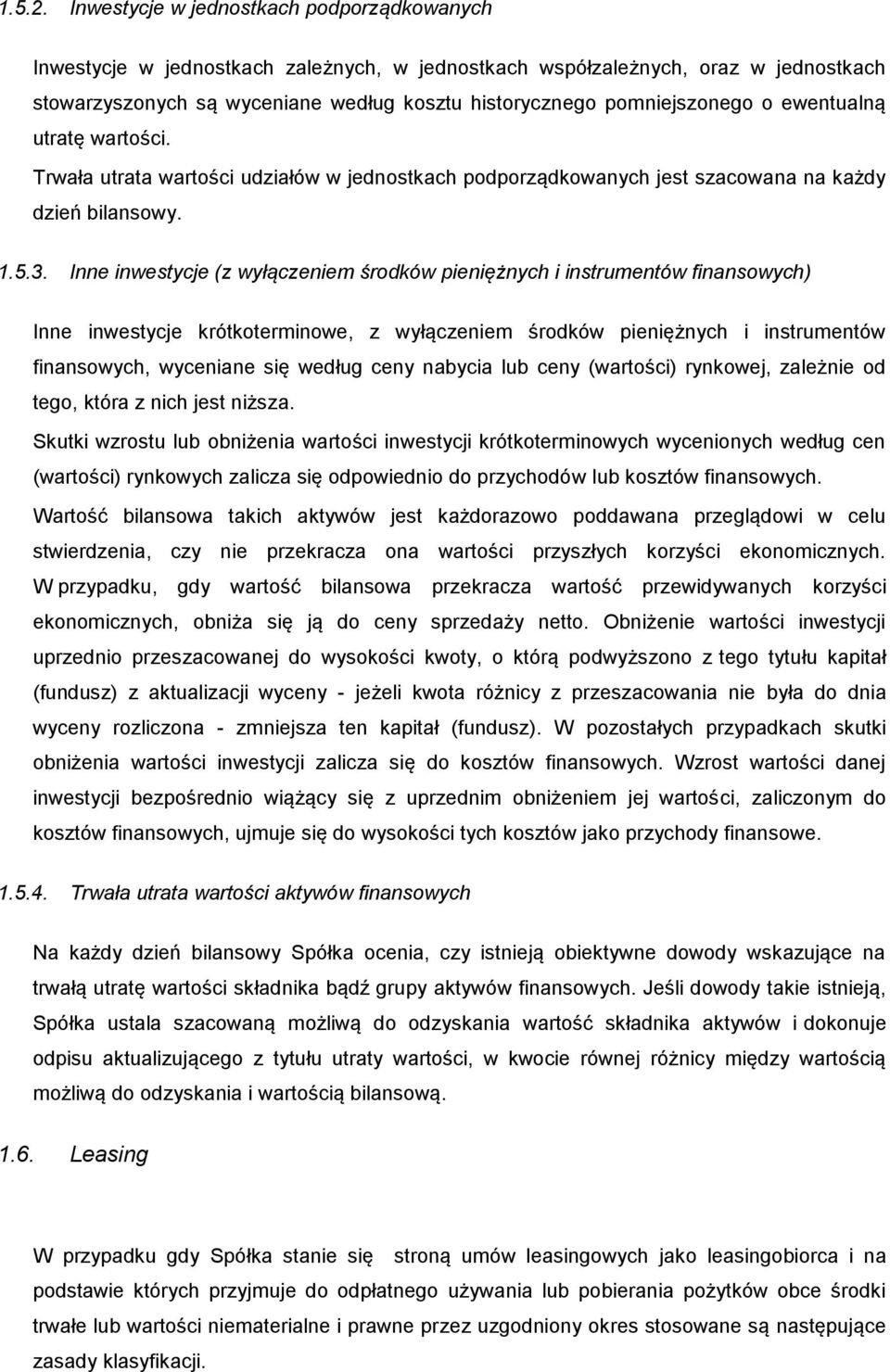 o ewentualną utratę wartości. Trwała utrata wartości udziałów w jednostkach podporządkowanych jest szacowana na każdy dzień bilansowy. 1.5.3.