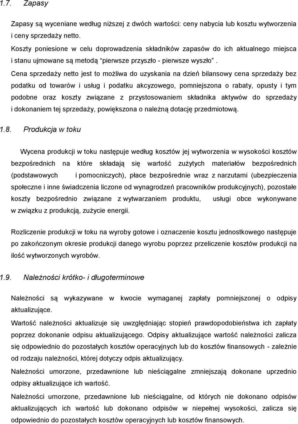 Cena sprzedaży netto jest to możliwa do uzyskania na dzień bilansowy cena sprzedaży bez podatku od towarów i usług i podatku akcyzowego, pomniejszona o rabaty, opusty i tym podobne oraz koszty