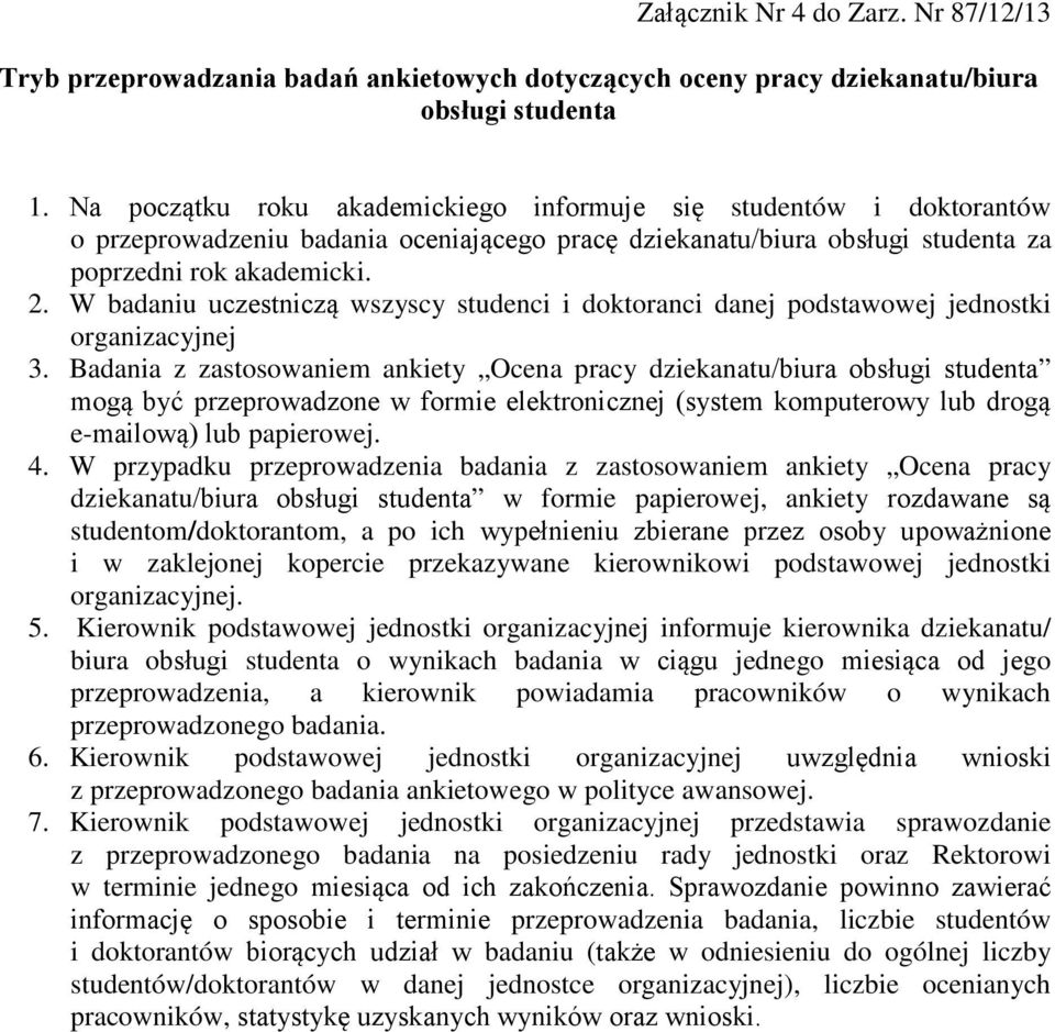 W badaniu uczestniczą wszyscy studenci i doktoranci danej podstawowej jednostki organizacyjnej 3.