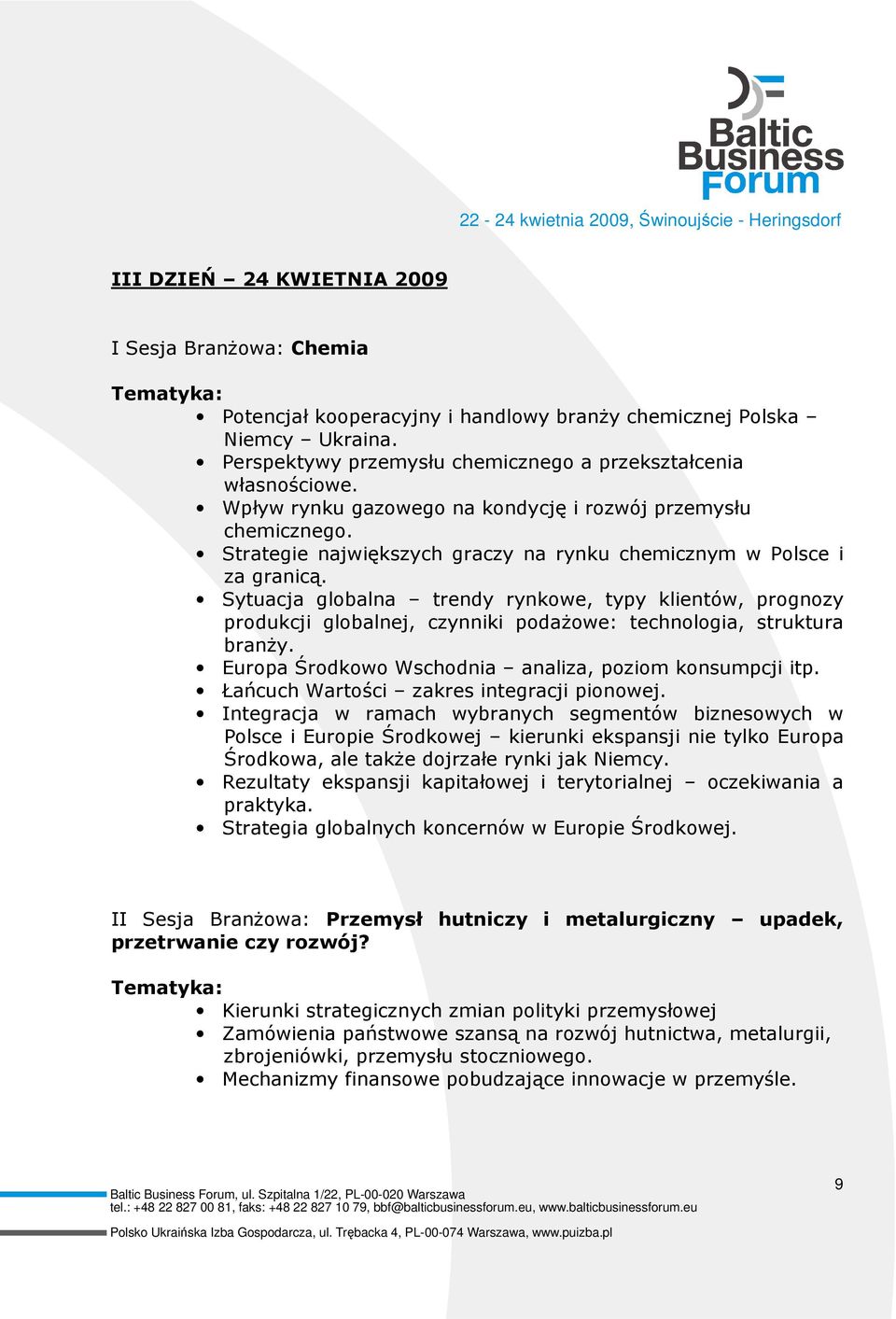 Sytuacja globalna trendy rynkowe, typy klientów, prognozy produkcji globalnej, czynniki podaŝowe: technologia, struktura branŝy. Europa Środkowo Wschodnia analiza, poziom konsumpcji itp.