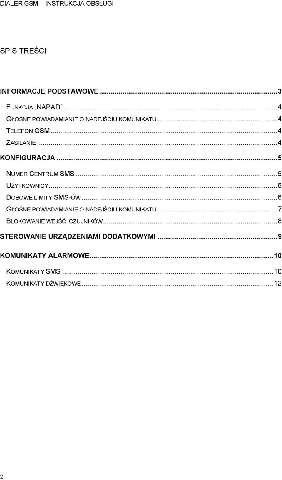 ..6 DOBOWE LIMITY SMS-ÓW...6 GŁOŚNE POWIADAMIANIE O NADEJŚCIU KOMUNIKATU...7 BLOKOWANIE WEJŚĆ CZUJNIKÓW.