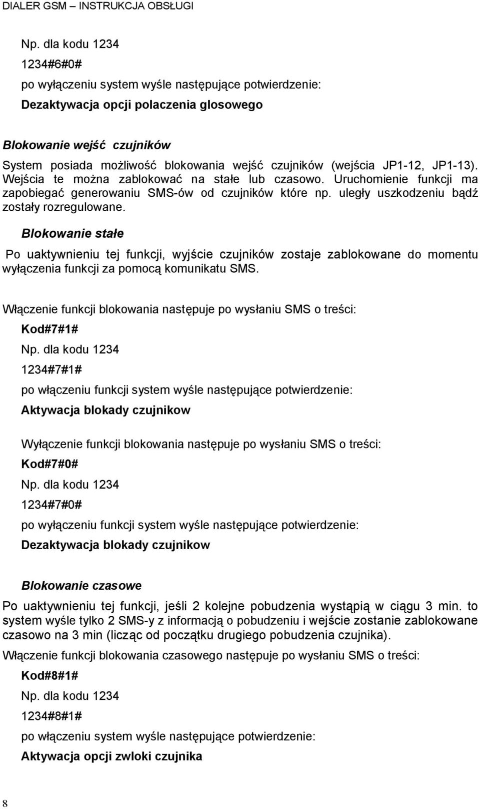 Blokowanie stałe Po uaktywnieniu tej funkcji, wyjście czujników zostaje zablokowane do momentu wyłączenia funkcji za pomocą komunikatu SMS.