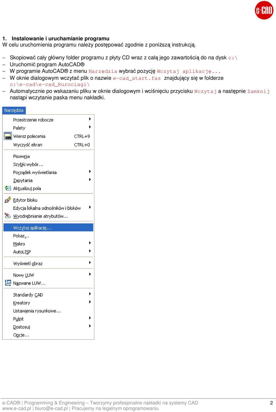 menu Narzędzia wybrać pozycję Wczytaj aplikację... W oknie dialogowym wczytać plik o nazwie e-cad_start.