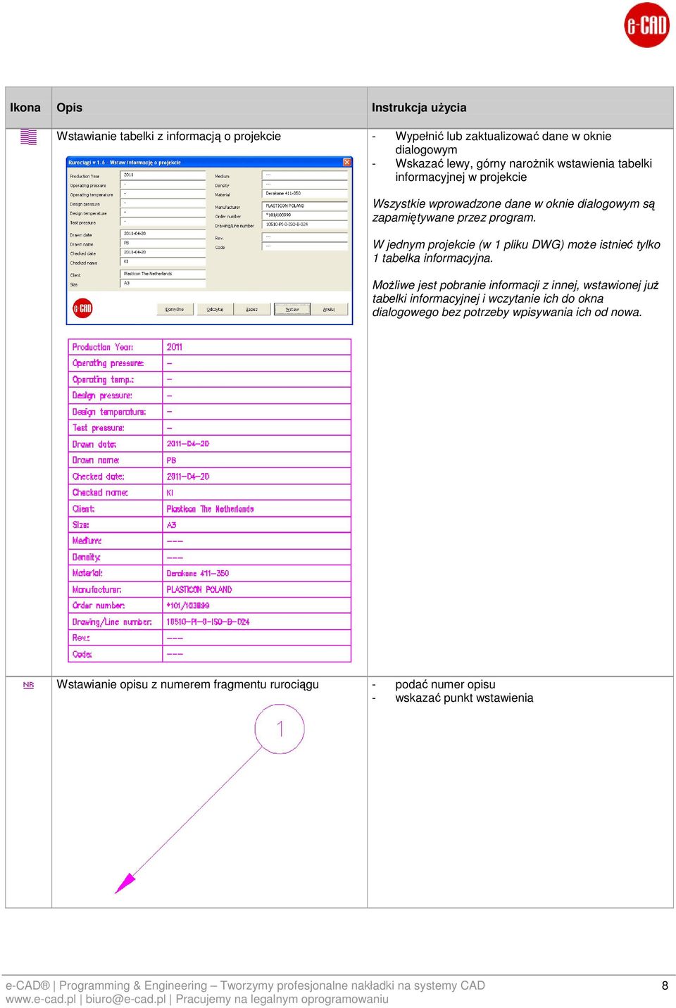 W jednym projekcie (w 1 pliku DWG) moŝe istnieć tylko 1 tabelka informacyjna.