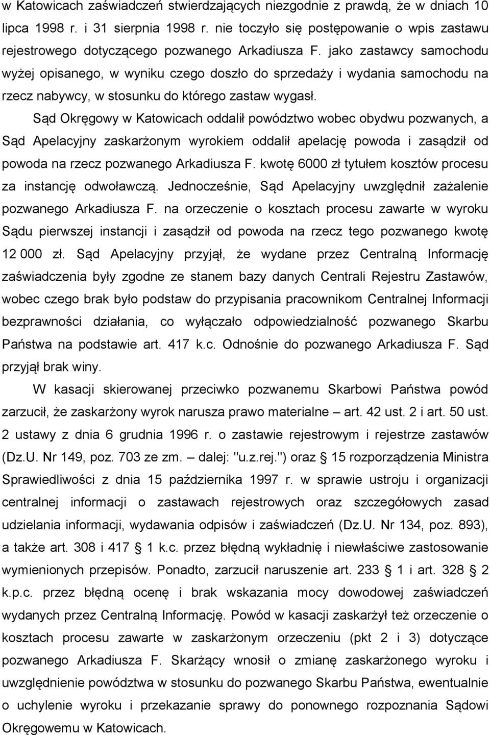 jako zastawcy samochodu wyżej opisanego, w wyniku czego doszło do sprzedaży i wydania samochodu na rzecz nabywcy, w stosunku do którego zastaw wygasł.