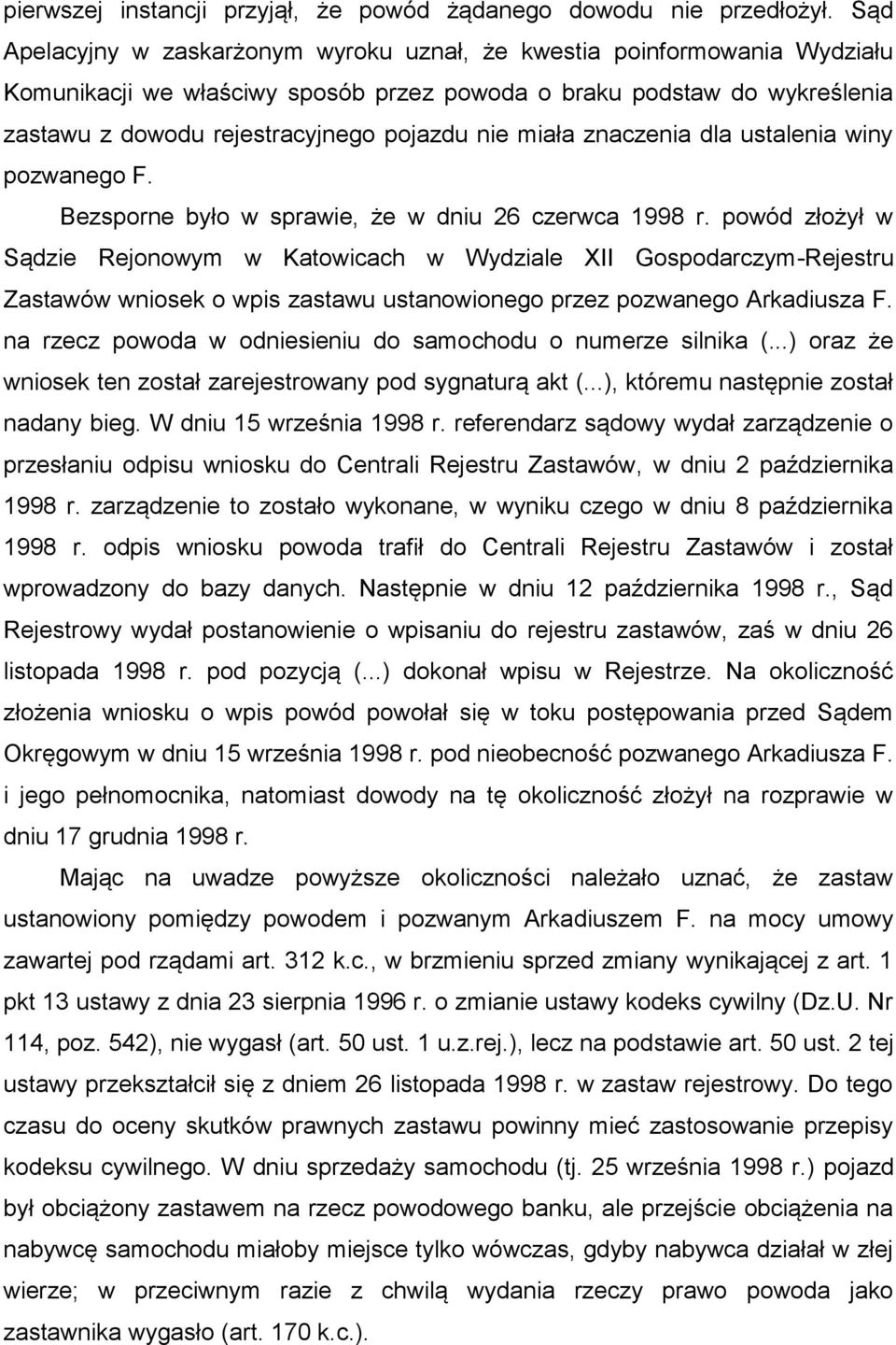 miała znaczenia dla ustalenia winy pozwanego F. Bezsporne było w sprawie, że w dniu 26 czerwca 1998 r.