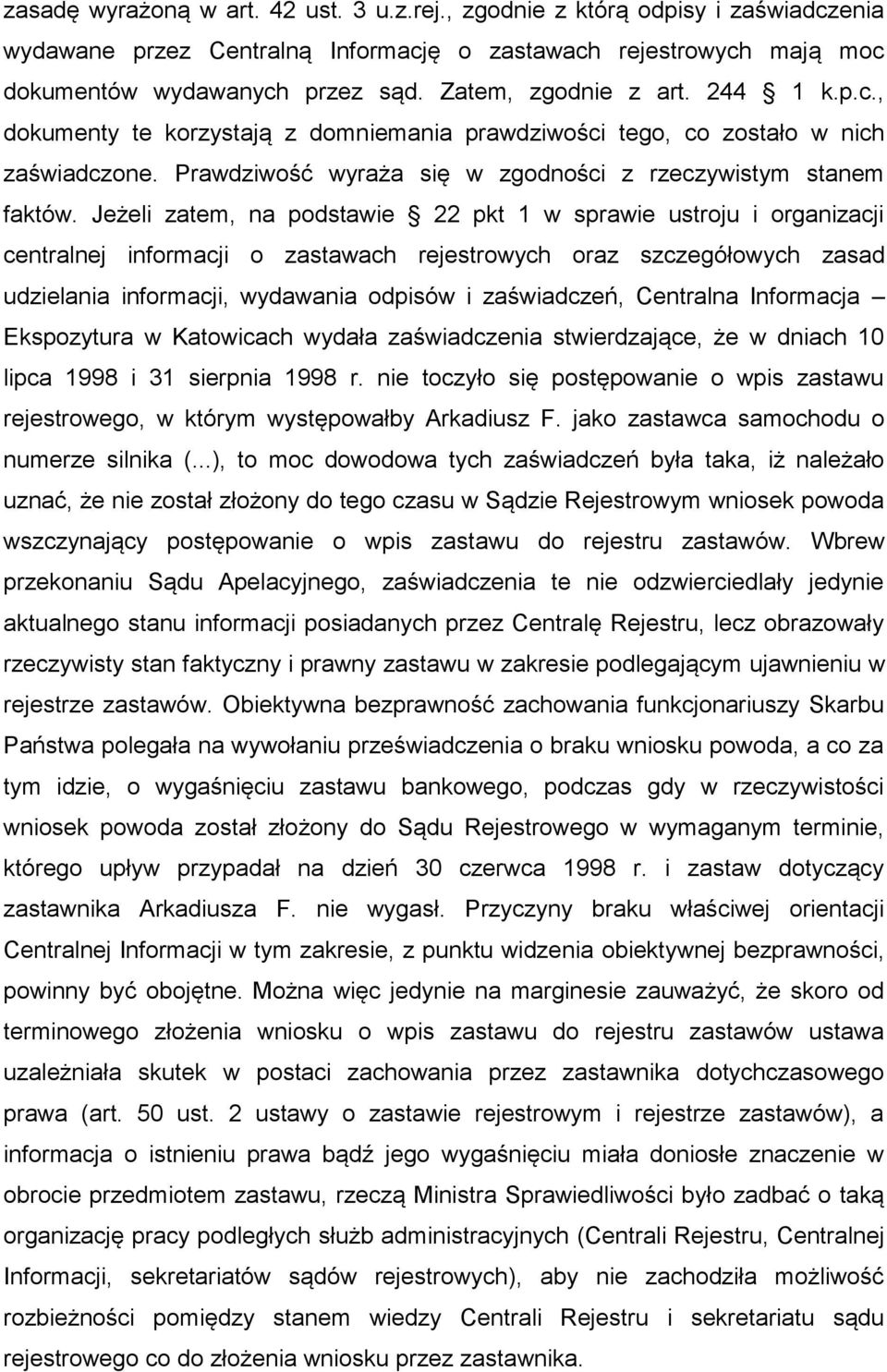 Jeżeli zatem, na podstawie 22 pkt 1 w sprawie ustroju i organizacji centralnej informacji o zastawach rejestrowych oraz szczegółowych zasad udzielania informacji, wydawania odpisów i zaświadczeń,