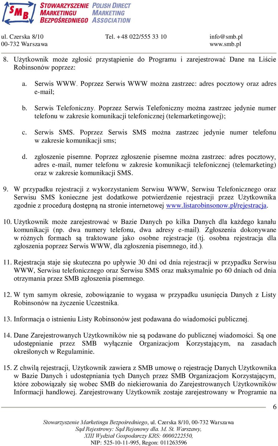 Poprzez Serwis SMS można zastrzec jedynie numer telefonu w zakresie komunikacji sms; d. zgłoszenie pisemne.