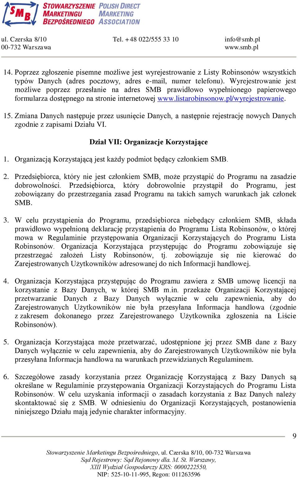 Zmiana Danych następuje przez usunięcie Danych, a następnie rejestrację nowych Danych zgodnie z zapisami Działu VI. Dział VII: Organizacje Korzystające 1.