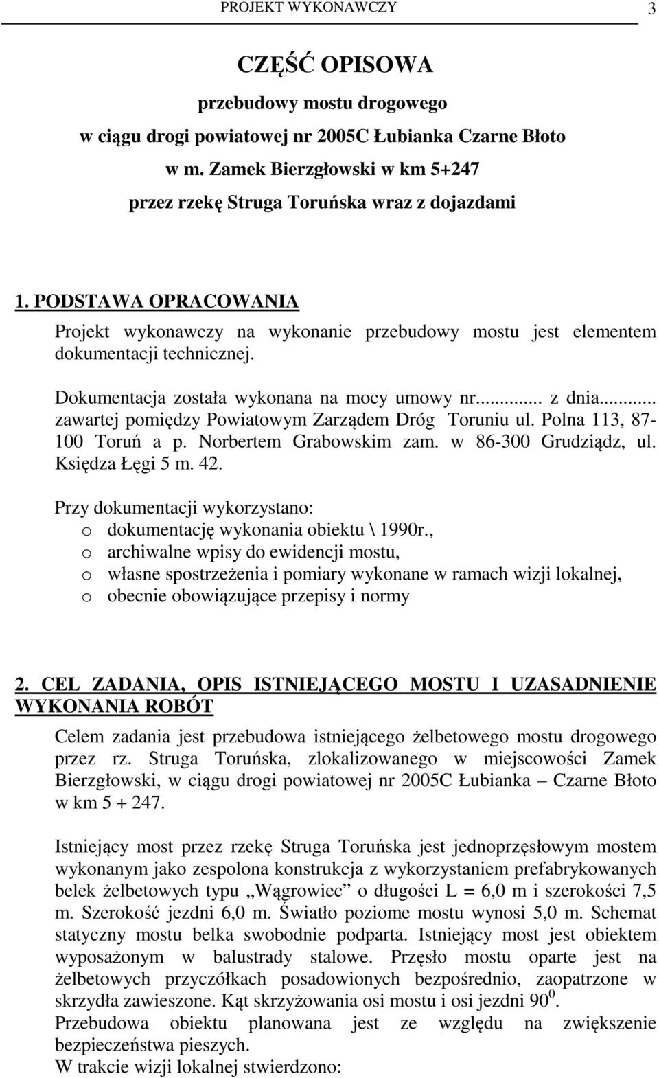 .. zawartej pomiędzy Powiatowym Zarządem Dróg Toruniu ul. Polna 113, 87-100 Toruń a p. Norbertem Grabowskim zam. w 86-300 Grudziądz, ul. Księdza Łęgi 5 m. 42.