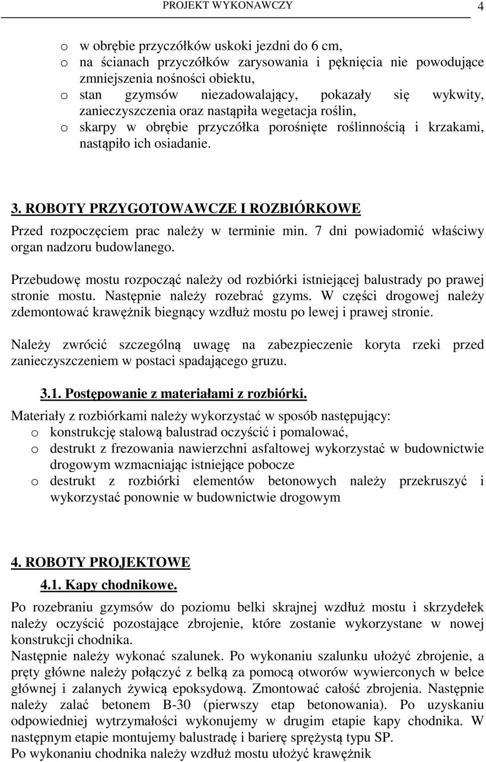 ROBOTY PRZYGOTOWAWCZE I ROZBIÓRKOWE Przed rozpoczęciem prac należy w terminie min. 7 dni powiadomić właściwy organ nadzoru budowlanego.