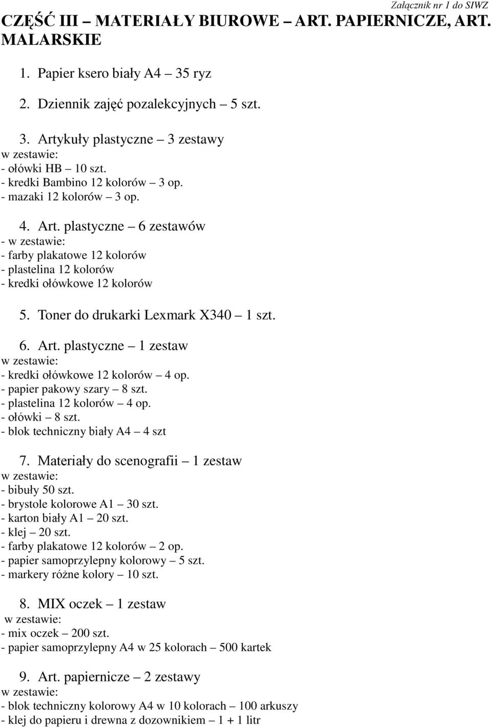 Toner do drukarki Lexmark X340 1 szt. 6. Art. plastyczne 1 zesta - kredki ołókoe 12 koloró 4 op. - papier pakoy szary 8 szt. - plastelina 12 koloró 4 op. - ołóki 8 szt.