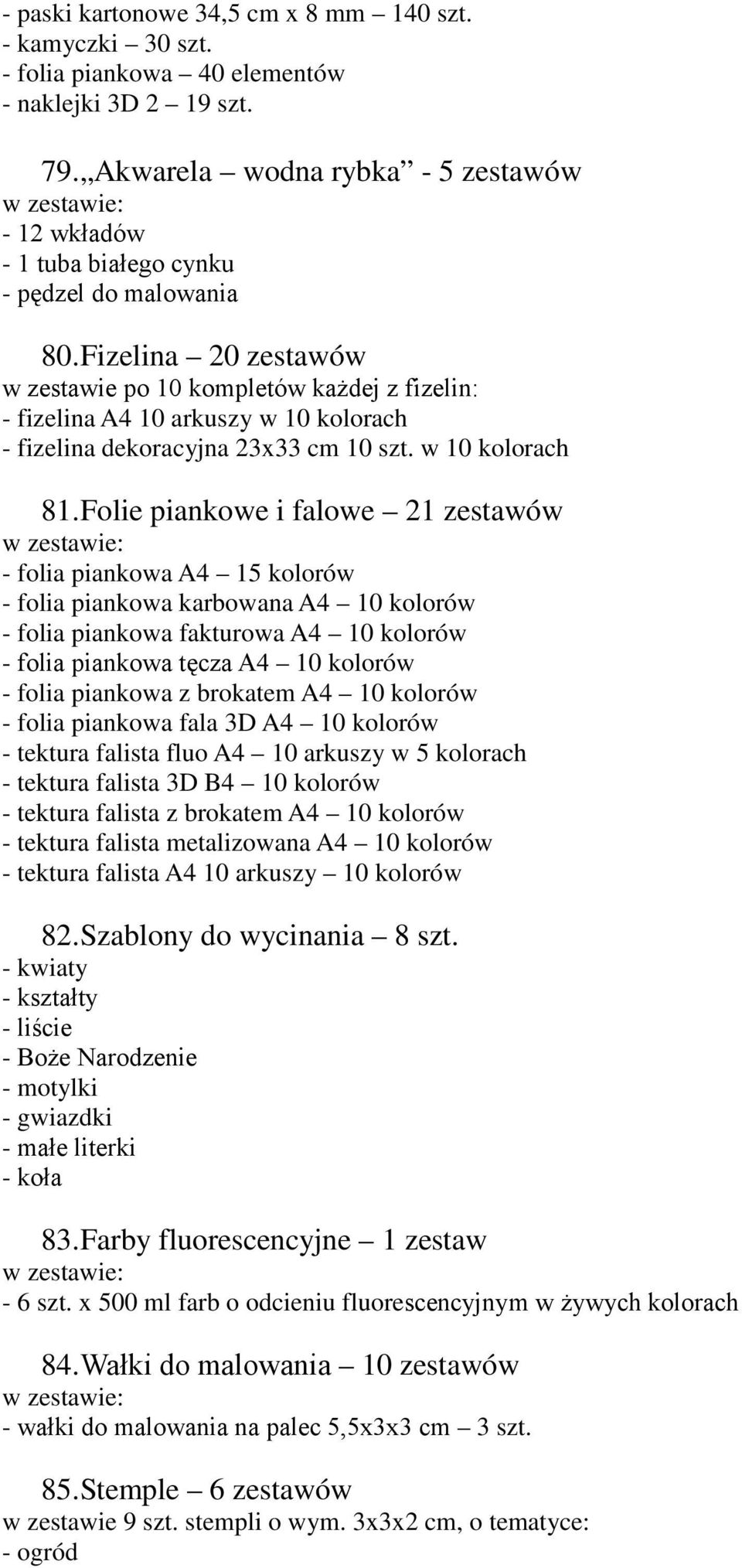 Fizelina 20 zestaó zestaie po 10 kompletó każdej z fizelin: - fizelina A4 10 arkuszy 10 kolorach - fizelina dekoracyjna 23x33 cm 10 szt. 10 kolorach 81.