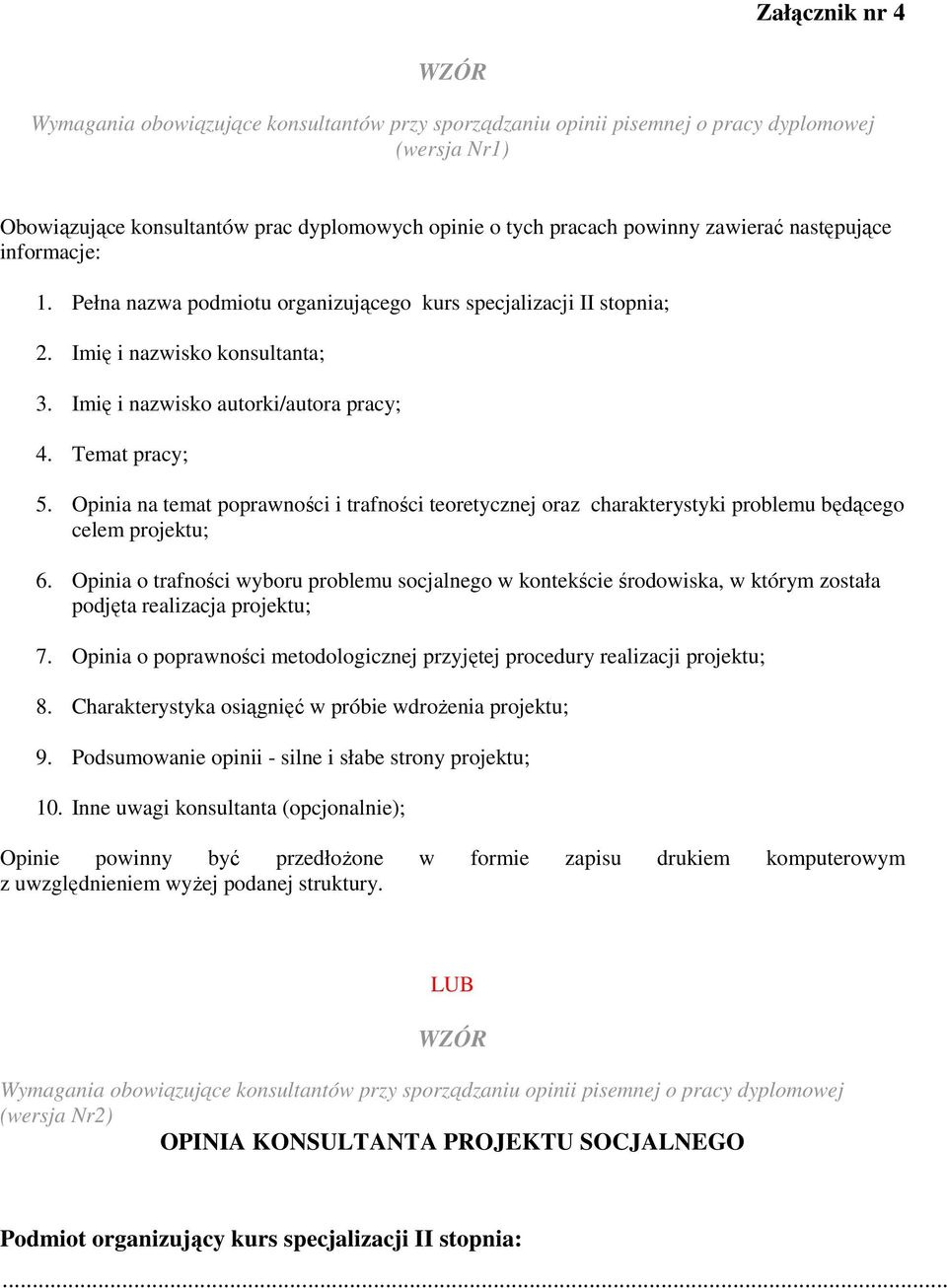 Opinia na temat poprawności i trafności teoretycznej oraz charakterystyki problemu będącego celem projektu; 6.