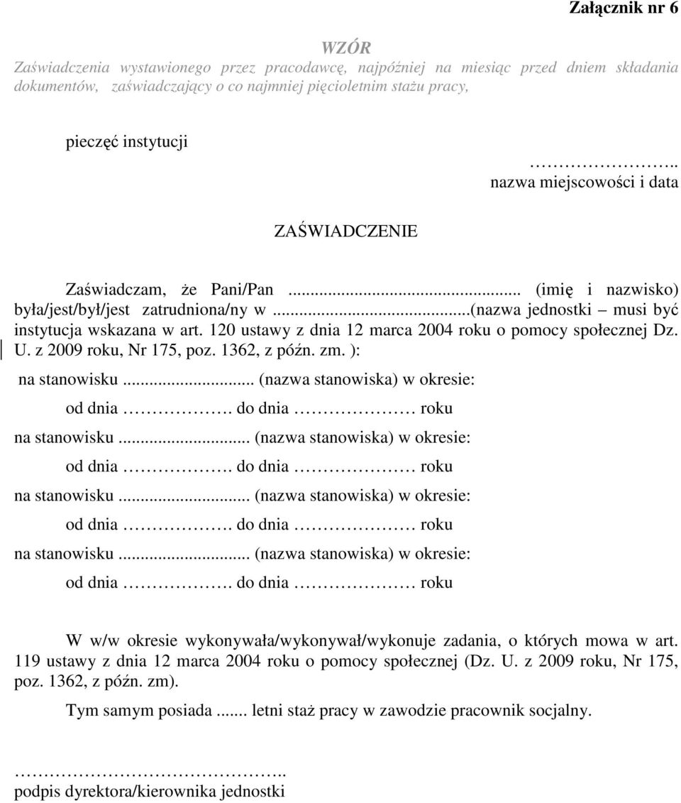 120 ustawy z dnia 12 marca 2004 roku o pomocy społecznej Dz. U. z 2009 roku, Nr 175, poz. 1362, z późn. zm. ): na stanowisku... (nazwa stanowiska) w okresie: od dnia. do dnia roku na stanowisku.