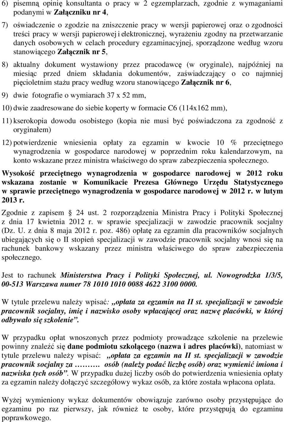 dokument wystawiony przez pracodawcę (w oryginale), najpóźniej na miesiąc przed dniem składania dokumentów, zaświadczający o co najmniej pięcioletnim stażu pracy według wzoru stanowiącego Załącznik