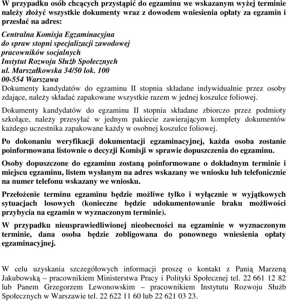 100 00-554 Warszawa Dokumenty kandydatów do egzaminu II stopnia składane indywidualnie przez osoby zdające, należy składać zapakowane wszystkie razem w jednej koszulce foliowej.