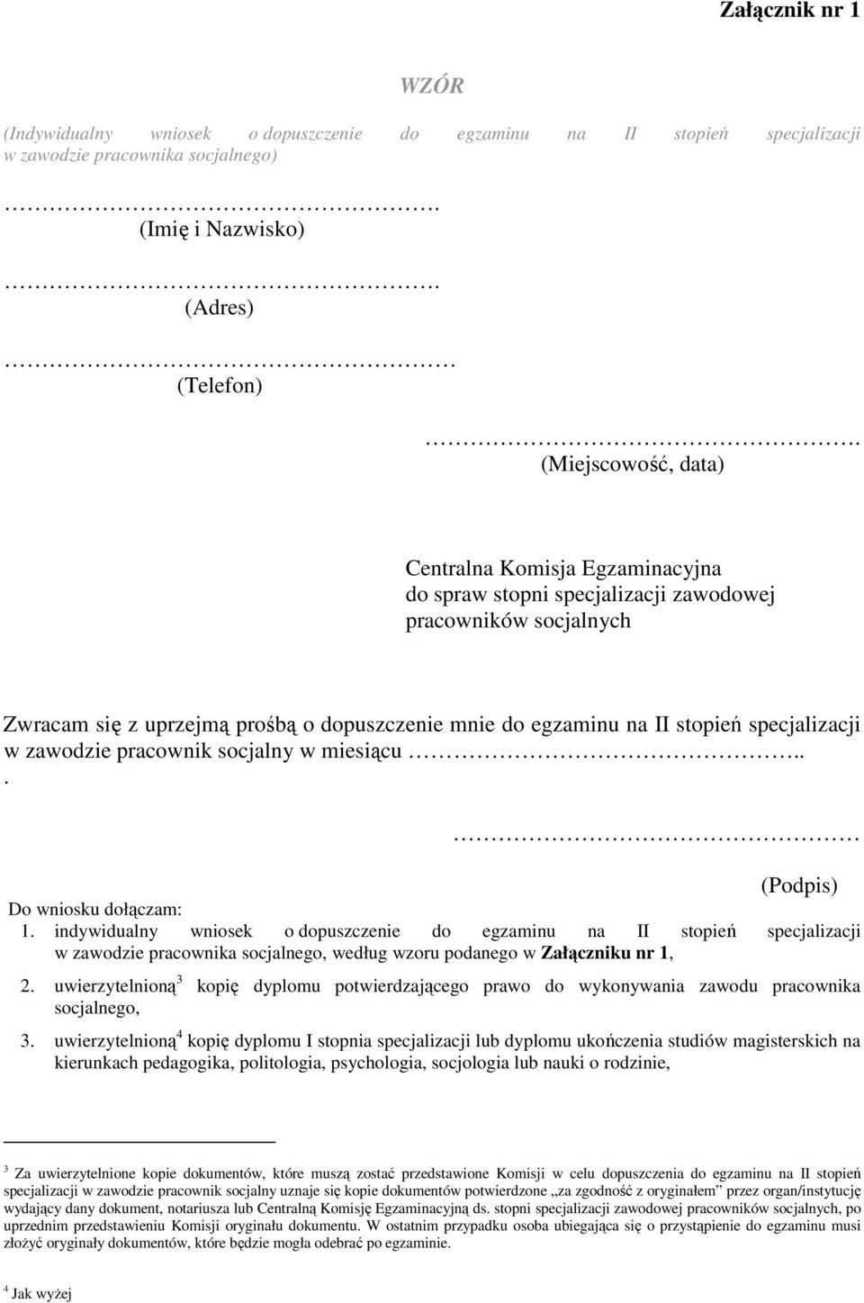 specjalizacji w zawodzie pracownik socjalny w miesiącu... (Podpis) Do wniosku dołączam: 1.