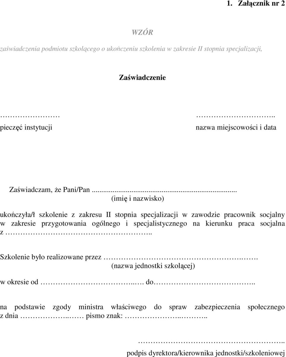 .. (imię i nazwisko) ukończyła/ł szkolenie z zakresu II stopnia specjalizacji w zawodzie pracownik socjalny w zakresie przygotowania ogólnego i