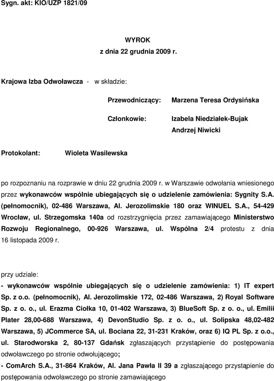 22 grudnia 2009 r. w Warszawie odwołania wniesionego przez wykonawców wspólnie ubiegających się o udzielenie zamówienia: Sygnity S.A. (pełnomocnik), 02-486 Warszawa, Al.