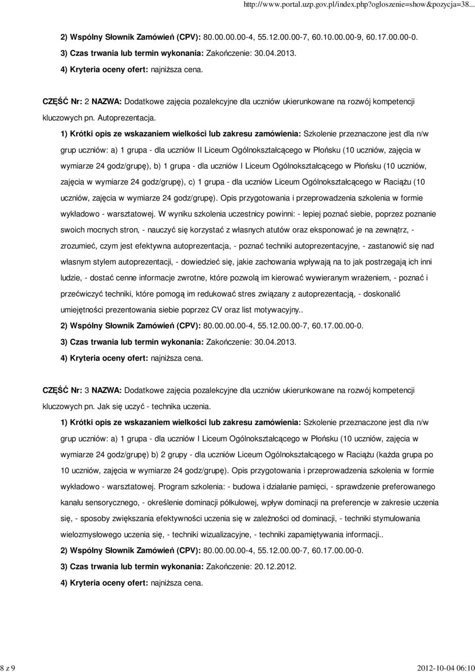 1) Krótki opis ze wskazaniem wielkości lub zakresu zamówienia: Szkolenie przeznaczone jest dla n/w grup uczniów: a) 1 grupa - dla uczniów II Liceum Ogólnokształcącego w Płońsku (10 uczniów, zajęcia w