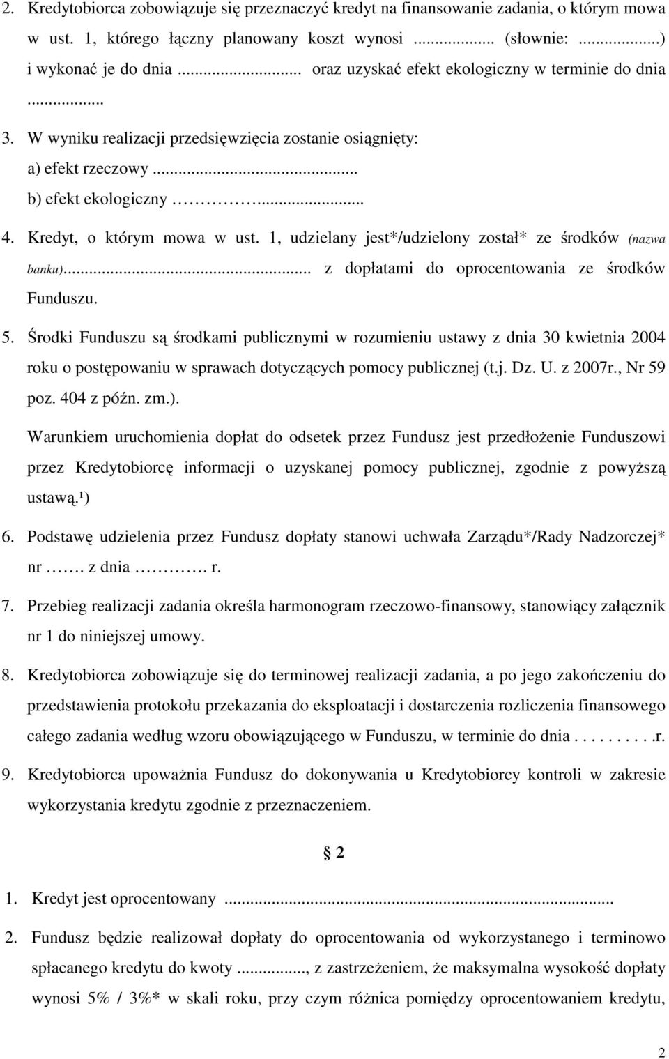 1, udzielany jest*/udzielony został* ze środków (nazwa banku)... z dopłatami do oprocentowania ze środków Funduszu. 5.