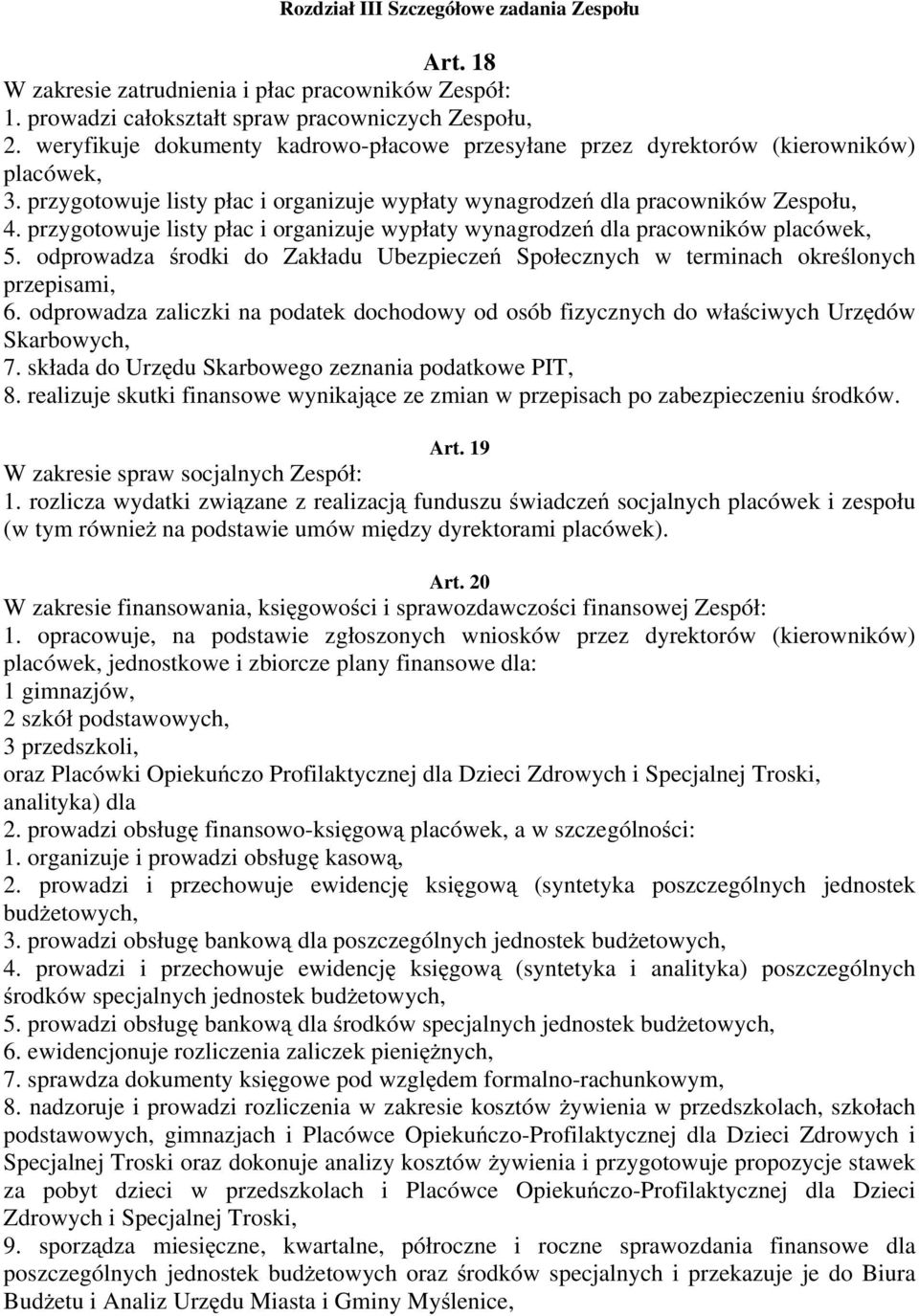 przygotowuje listy płac i organizuje wypłaty wynagrodzeń dla pracowników placówek, 5. odprowadza środki do Zakładu Ubezpieczeń Społecznych w terminach określonych przepisami, 6.