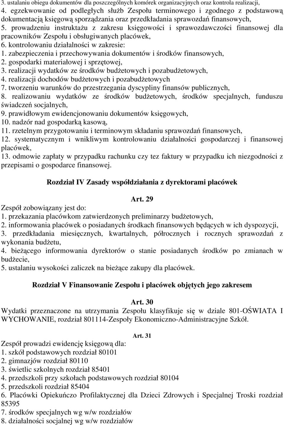 prowadzeniu instruktażu z zakresu księgowości i sprawozdawczości finansowej dla pracowników Zespołu i obsługiwanych placówek, 6. kontrolowaniu działalności w zakresie: 1.