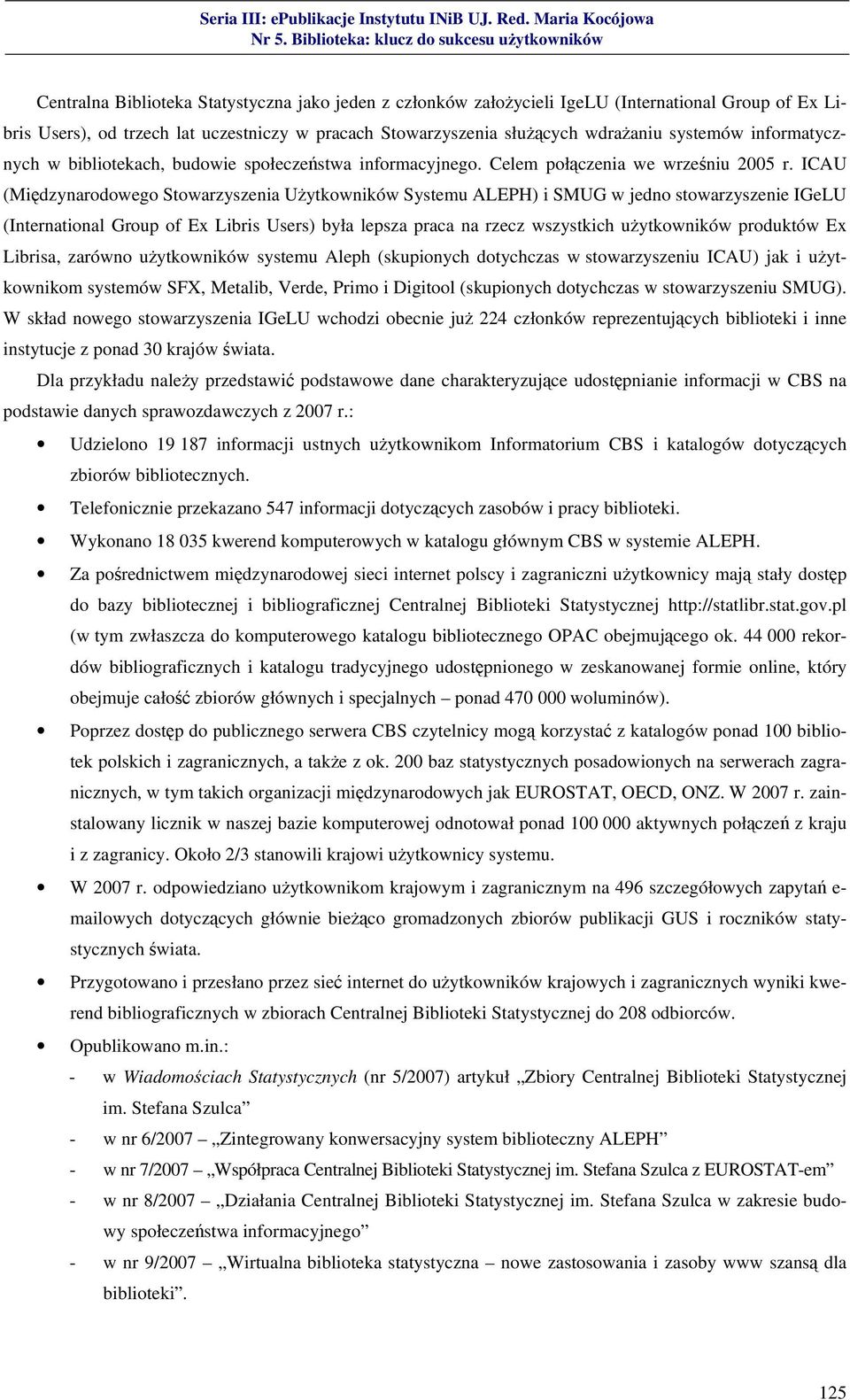 ICAU (Międzynarodowego Stowarzyszenia Użytkowników Systemu ALEPH) i SMUG w jedno stowarzyszenie IGeLU (International Group of Ex Libris Users) była lepsza praca na rzecz wszystkich użytkowników