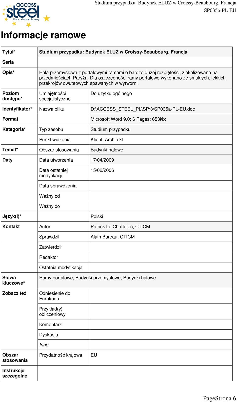 Poziom dostępu* Umiejętności specjalistyczne Do uŝytku ogólnego Identyfikator* Nazwa pliku D:\ACCESS_STEEL_PL\SP\3\.doc Format Kategoria* Typ zasobu Punkt widzenia Microsoft Word 9.