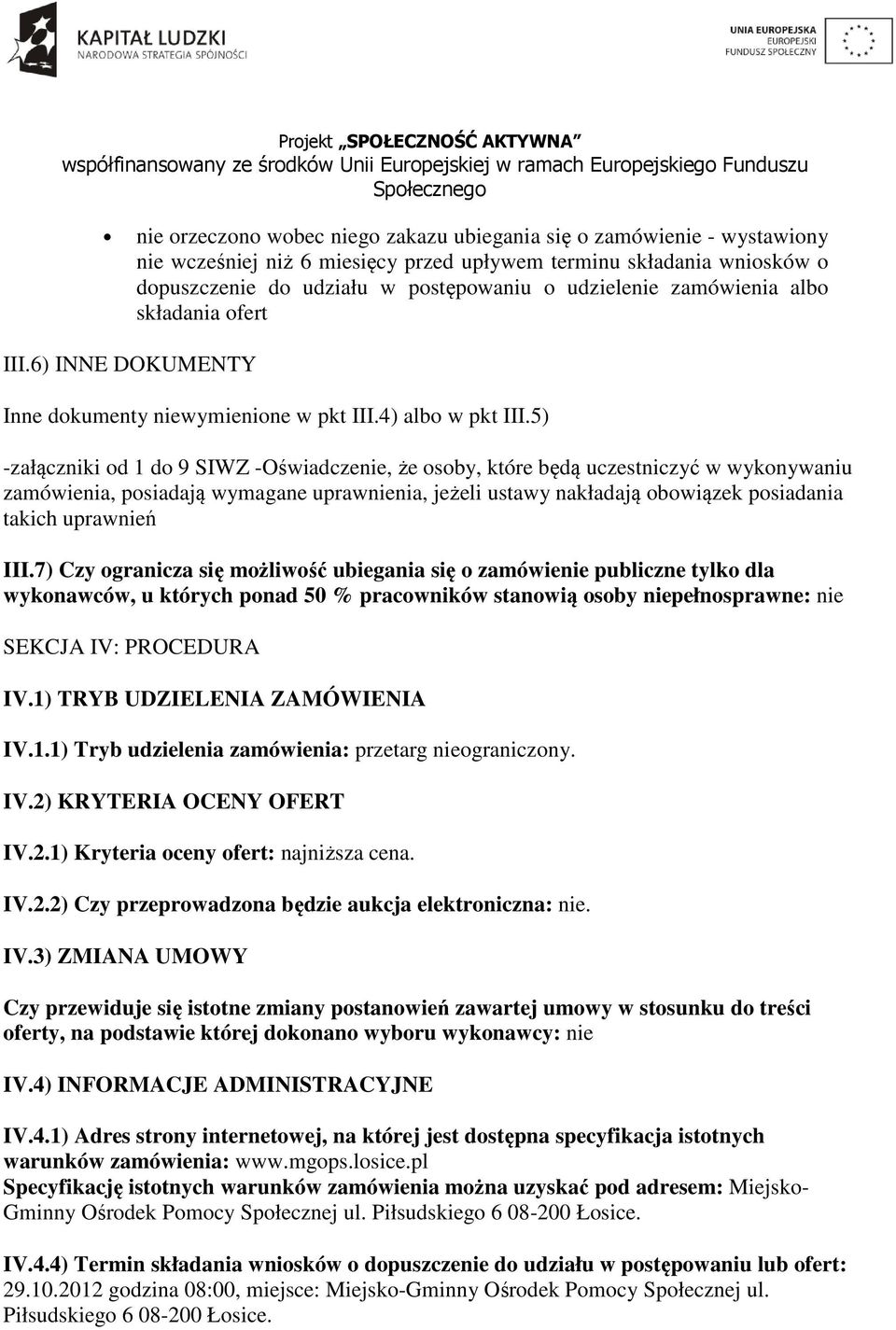 5) -załączniki od 1 do 9 SIWZ -Oświadczenie, że osoby, które będą uczestniczyć w wykonywaniu zamówienia, posiadają wymagane uprawnienia, jeżeli ustawy nakładają obowiązek posiadania takich uprawnień