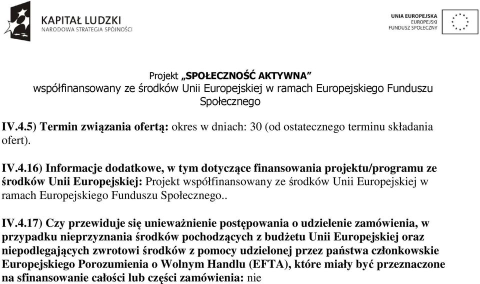 17) Czy przewiduje się unieważnienie postępowania o udzielenie zamówienia, w przypadku nieprzyznania środków pochodzących z budżetu Unii Europejskiej oraz