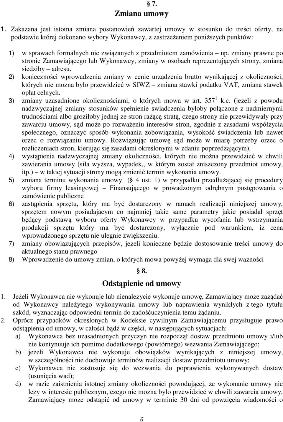 związanych z przedmiotem zamówienia np. zmiany prawne po stronie Zamawiającego lub Wykonawcy, zmiany w osobach reprezentujących strony, zmiana siedziby adresu.