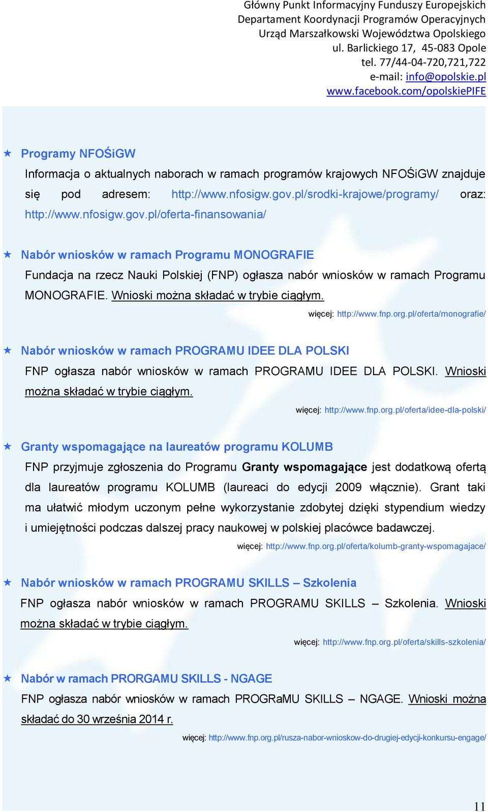 pl/oferta-finansowania/ Nabór wniosków w ramach Programu MONOGRAFIE Fundacja na rzecz Nauki Polskiej (FNP) ogłasza nabór wniosków w ramach Programu MONOGRAFIE. Wnioski można składać w trybie ciągłym.