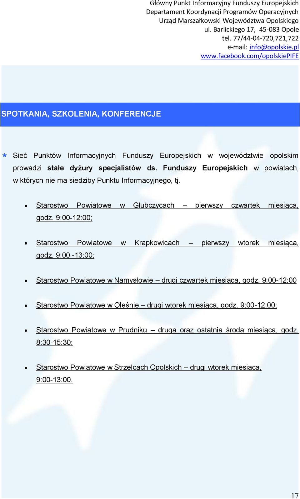 9:00-12:00; Starostwo Powiatowe w Krapkowicach pierwszy wtorek miesiąca, godz. 9:00-13:00; Starostwo Powiatowe w Namysłowie drugi czwartek miesiąca, godz.