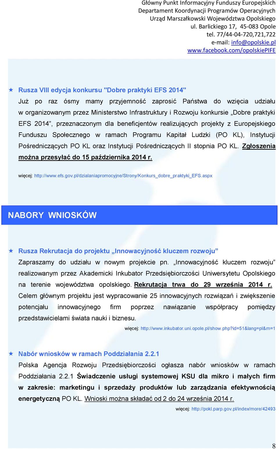 Instytucji Pośredniczących II stopnia PO KL. Zgłoszenia można przesyłać do 15 października 2014 r. więcej: http://www.efs.gov.pl/dzialaniapromocyjne/strony/konkurs_dobre_praktyki_efs.