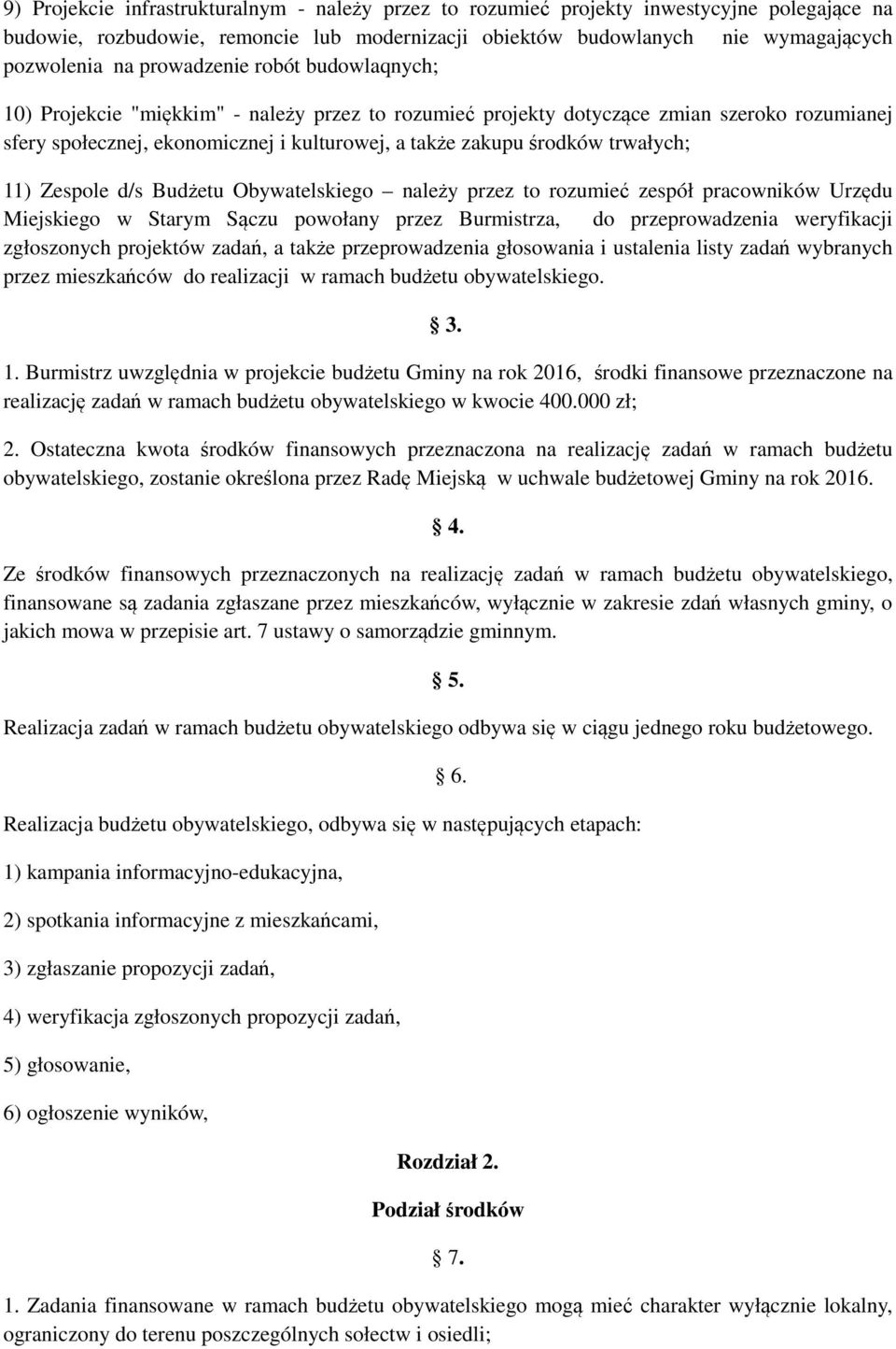 trwałych; 11) Zespole d/s Budżetu Obywatelskiego należy przez to rozumieć zespół pracowników Urzędu Miejskiego w Starym Sączu powołany przez Burmistrza, do przeprowadzenia weryfikacji zgłoszonych