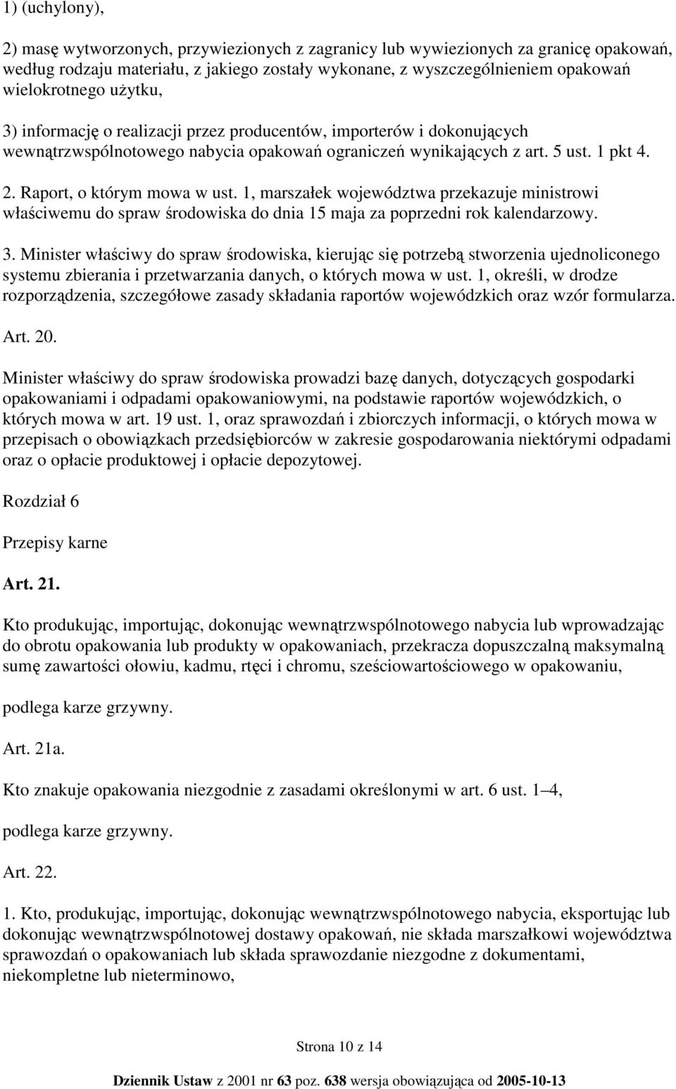 1, marszałek województwa przekazuje ministrowi właściwemu do spraw środowiska do dnia 15 maja za poprzedni rok kalendarzowy. 3.