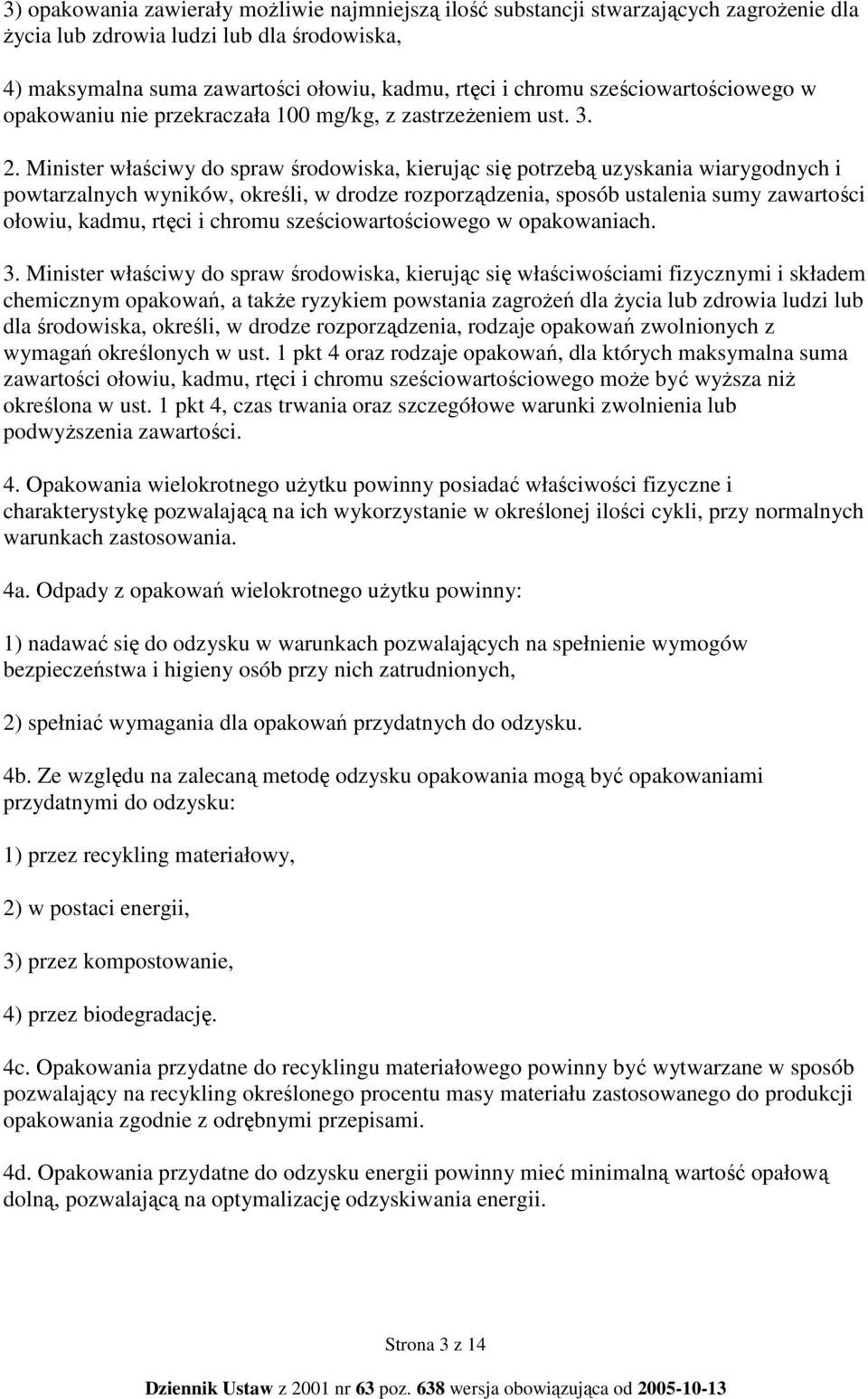 Minister właściwy do spraw środowiska, kierując się potrzebą uzyskania wiarygodnych i powtarzalnych wyników, określi, w drodze rozporządzenia, sposób ustalenia sumy zawartości ołowiu, kadmu, rtęci i