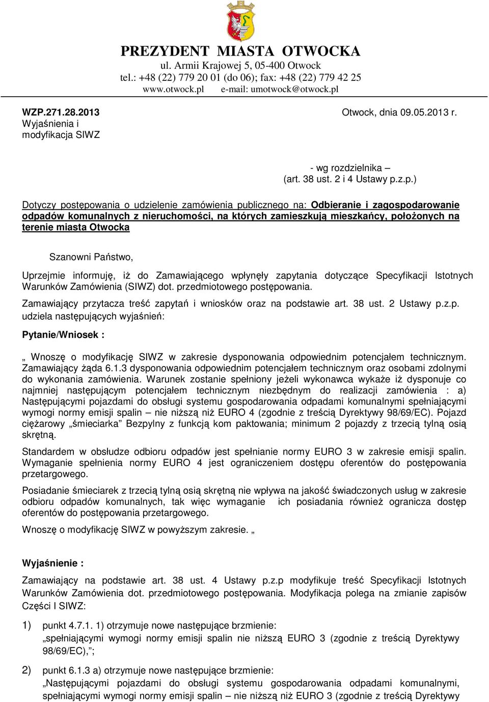 z.p.) Dotyczy postępowania powania o udzielenie zamówienia publicznego na: Odbieranie i zagospodarowanie odpadów komunalnych z nieruchomości, na których zamieszkują mieszkańcy, połoŝonych na terenie