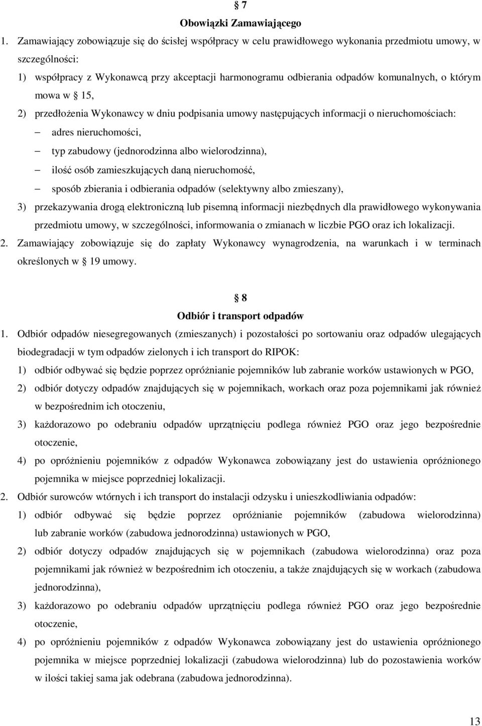 komunalnych, o którym mowa w 15, 2) przedłoŝenia Wykonawcy w dniu podpisania umowy następujących informacji o nieruchomościach: adres nieruchomości, typ zabudowy (jednorodzinna albo wielorodzinna),